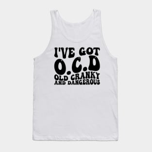 i've got ocd old cranky and dangerous Tank Top